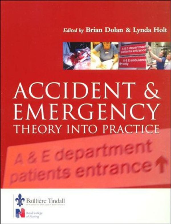 Cover Art for 9780702022395, Accident and Emergency: Theory into Practice by Brian Dolan MSc(Oxon)  MSc(Nurs)  BSc(Hons)  RMN  RGN  CHSM