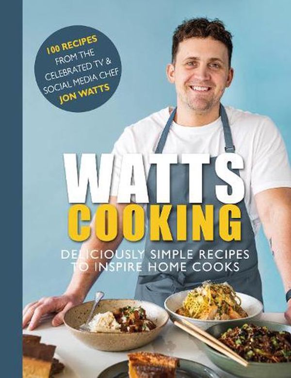 Cover Art for 9781915538062, Watts Cooking: Deliciously simple recipes to inspire home cooks by JON WATTS
