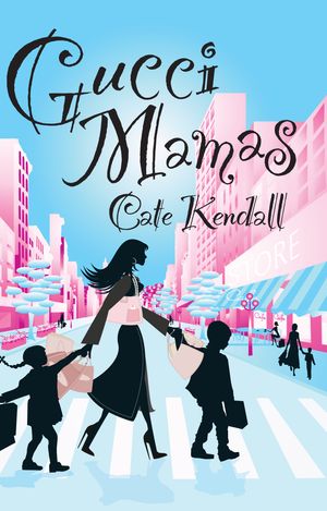Cover Art for 9781742741987, Gucci Mamas by Cate Kendall