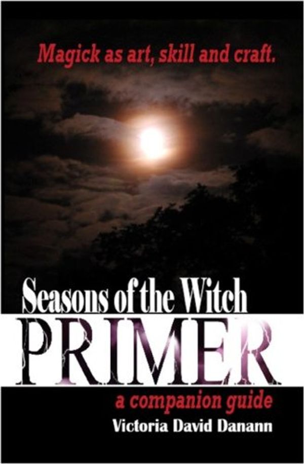Cover Art for 9781933320113, Seasons of the Witch Primer: A Companion Guide by Victoria Danam