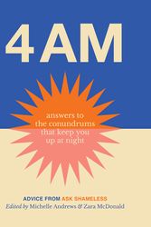 Cover Art for 9781761341892, 4 am: Answers to the conundrums that keep you up at night . Advice from Ask Shameless by Zara McDonald, Michelle Andrews