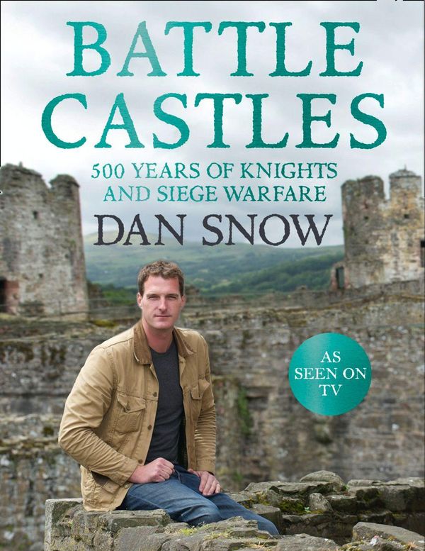 Cover Art for 9780007457489, Battle Castles: 500 Years of Knights and Siege Warfare by Dan Snow