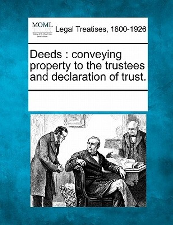 Cover Art for 9781241012212, Deeds: conveying property to the trustees and declaration of trust. by Multiple Contributors,See Notes Multiple Contributors