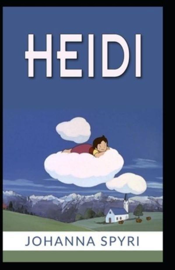 Cover Art for 9798596216301, Heidi By Johanna Spyri: (Annotated Classics) by Johanna Spyri