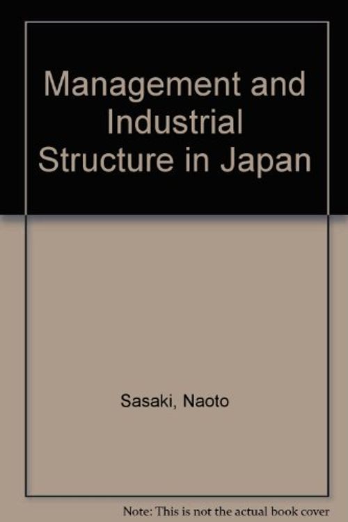 Cover Art for 9780080240572, Management and Industrial Structure in Japan by Naoto Sasaki
