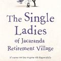 Cover Art for 9781473685840, The Single Ladies of Jacaranda Retirement Village by Joanna Nell