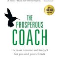 Cover Art for 8601200660692, The Prosperous Coach: Increase Income and Impact for You and Your Clients by Steve Chandler