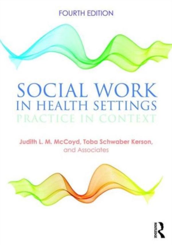 Cover Art for 9781138924369, Social Work in Health Settings: Practice in Context by McCoyd, Judith L.M.