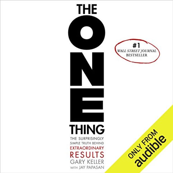 Cover Art for B00NPB0AZG, The ONE Thing: The Surprisingly Simple Truth Behind Extraordinary Results by Gary Keller, Jay Papasan