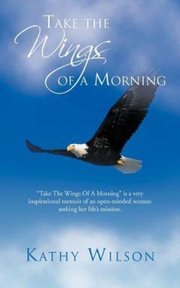 Cover Art for 9781475949193, Take the Wings of a Morning by Kathy Wilson