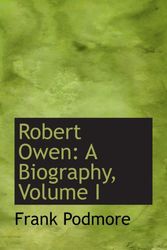 Cover Art for 9780559635373, Robert Owen: A Biography, Volume I by Frank Podmore