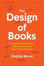 Cover Art for 9780226822952, The Design of Books: An Explainer for Authors, Editors, Agents, and Other Curious Readers by Debbie Berne