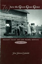 Cover Art for 9780966625202, Where the green grass grows: Pleasant Valley and Lost Prairie, Montana, 1880-1946 by Jean Jackson Wakefield