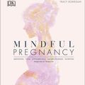 Cover Art for 9781465490445, Mindful Pregnancy: Meditation, Yoga, Hypnobirthing, Natural Remedies, Nutrition Trimester by Trimester by Tracy Donegan