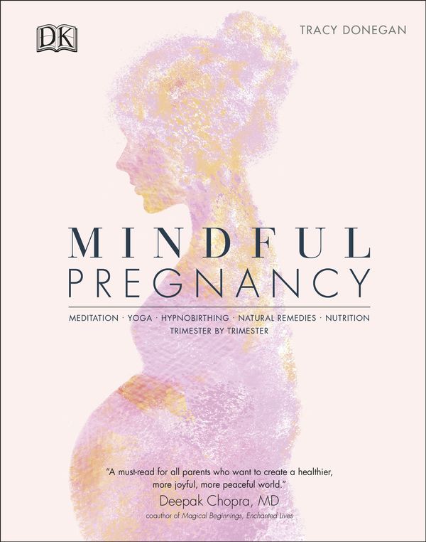 Cover Art for 9781465490445, Mindful Pregnancy: Meditation, Yoga, Hypnobirthing, Natural Remedies, Nutrition Trimester by Trimester by Tracy Donegan