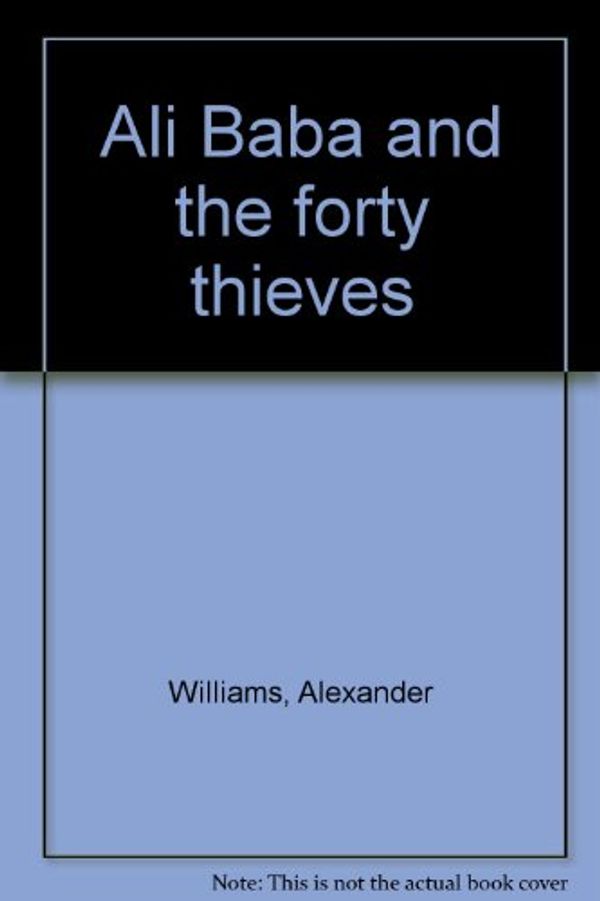 Cover Art for 9780897990561, Ali Baba and the forty thieves by Alexander Williams