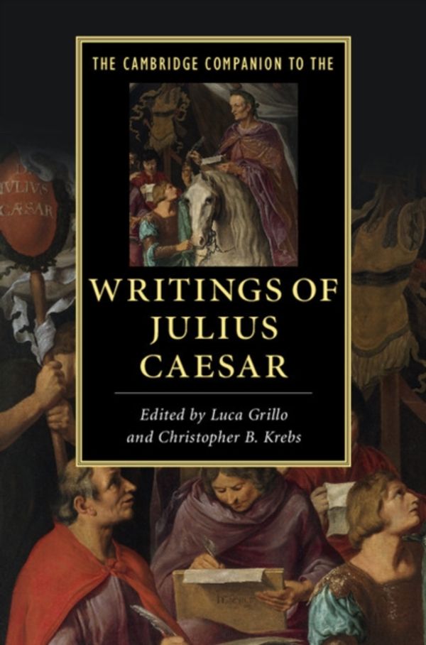 Cover Art for 9781107670495, The Cambridge Companion to the Writings of Julius CaesarCambridge Companions to Literature by 