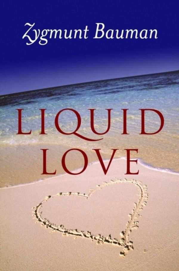 Cover Art for 9780745624891, Liquid Love: On the Frailty of Human Bonds by Zygmunt Bauman