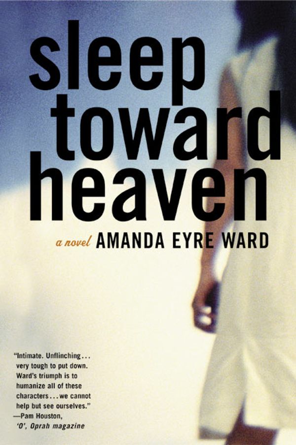 Cover Art for 9780060582296, Sleep Toward Heaven by Amanda Eyre Ward