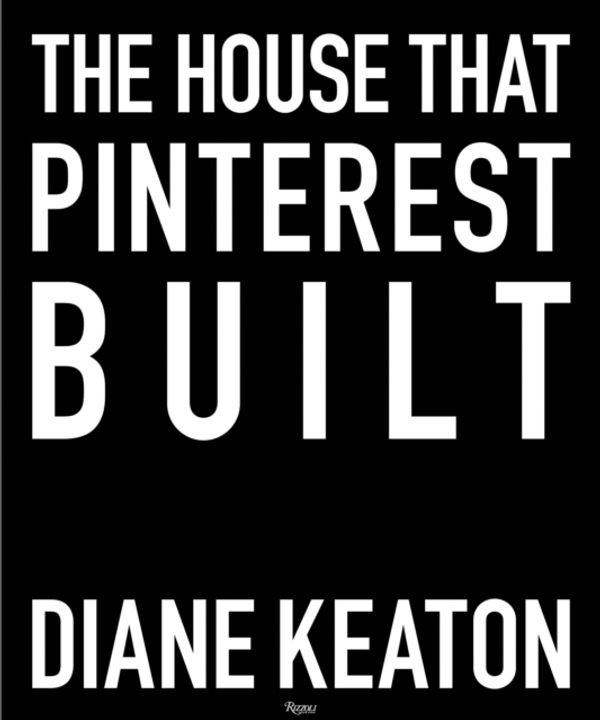 Cover Art for 9780847860005, The House That Pinterest Built by Diane Keaton