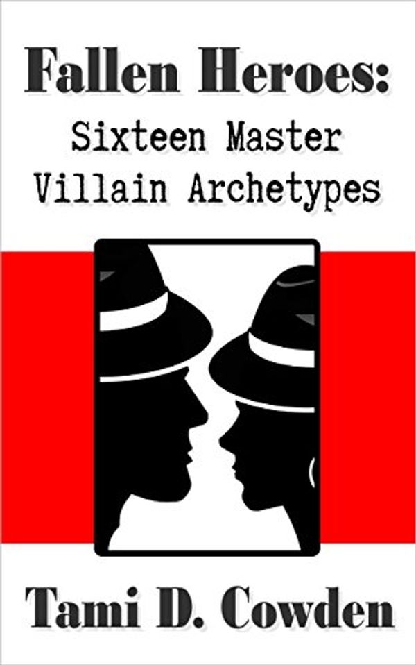 Cover Art for B004SY9JCE, Fallen Heroes: Sixteen Master Villain Archetypes by Tami D. Cowden