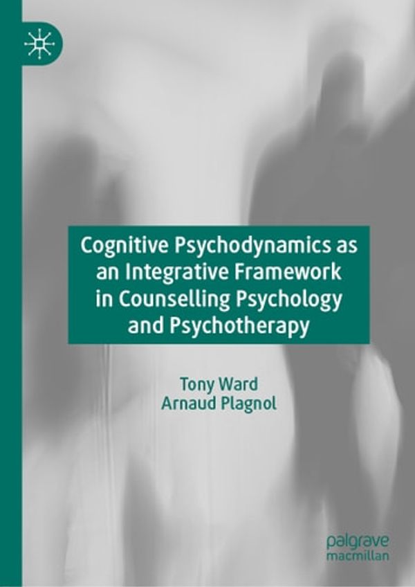 Cover Art for 9783030258238, Cognitive Psychodynamics as an Integrative Framework in Counselling Psychology and Psychotherapy by Arnaud Plagnol, Tony Ward