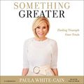 Cover Art for B07YL7G2B1, Something Greater: Finding Triumph over Trials by Paula White-Cain