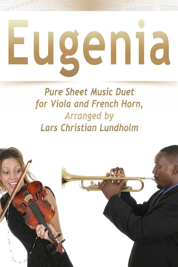 Cover Art for 9781476421674, Eugenia Pure Sheet Music Duet for Viola and French Horn, Arranged by Lars Christian Lundholm by Pure Sheet Music