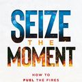 Cover Art for 9781636413396, Seize the Moment: How to Fuel the Fires of Revival (#01 in From Revival to Reformation Series) by Brown