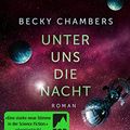 Cover Art for 9783596702626, Unter uns die Nacht by Becky Chambers