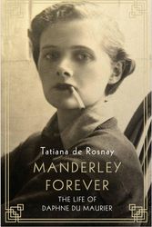 Cover Art for 9781760638801, Manderley Forever: The Life of Daphne du Maurier by Tatiana de Rosnay