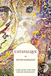 Cover Art for 9781999638412, CATAFALQUE: Carl Jung and the End of Humanity by Peter Kingsley