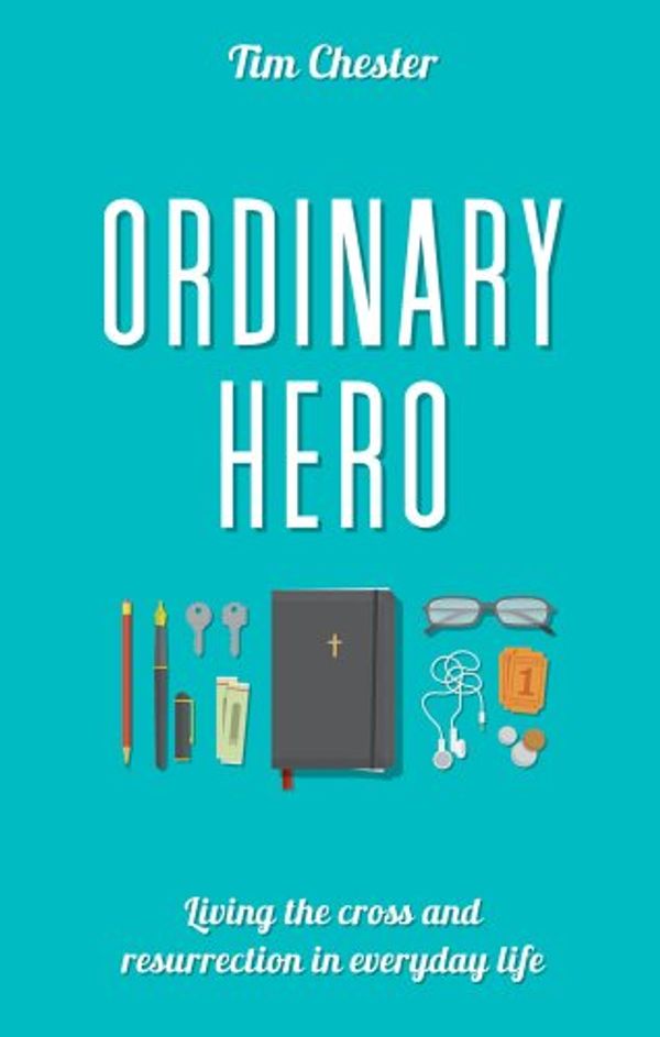 Cover Art for 9781909559646, Ordinary Hero: Living the Cross and Resurrection by Tim Chester