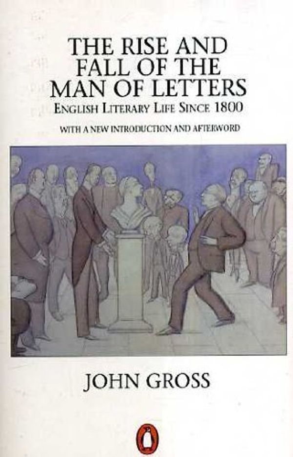 Cover Art for 9780140144130, The Rise and Fall of the Man of Letters by John Gross