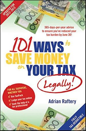 Cover Art for 9781118340745, 101 Ways to Save Money on Your Tax - Legally! 2012-2013 by Adrian Raftery