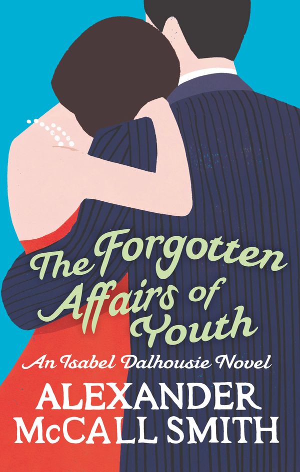Cover Art for 9780349123875, The Forgotten Affairs Of Youth by Alexander McCall Smith