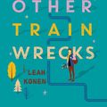 Cover Art for 9780062402523, Love and Other Train Wrecks by Leah Konen