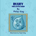 Cover Art for 9781609766610, Bluey, the Little Drip by Philip King