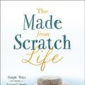 Cover Art for 9780736965347, The Made-From-Scratch LifeSimple Ways to Create a Natural Home by Melissa K. Norris