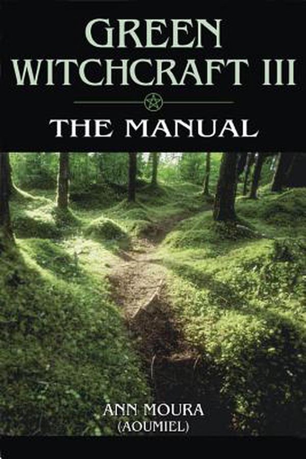 Cover Art for 9781567186888, Green Witchcraft: The Manual by Ann Moura