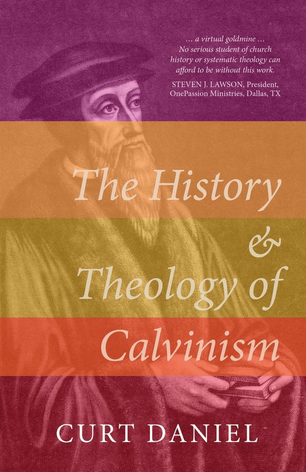 Cover Art for 9781783972821, The History and Theology of Calvinism by Curt Daniel