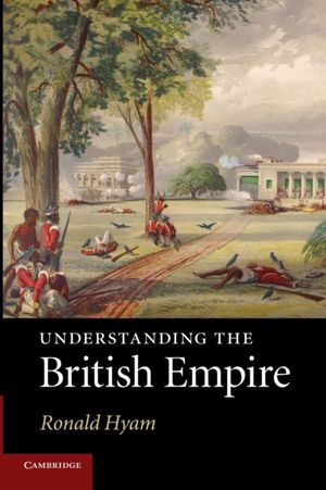 Cover Art for 9780521132909, Understanding the British Empire by Ronald Hyam