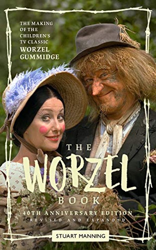 Cover Art for B0843JSLRZ, The Worzel Book: 40th Anniversary Edition: The Making of the Children's TV Classic Worzel Gummidge by Stuart Manning