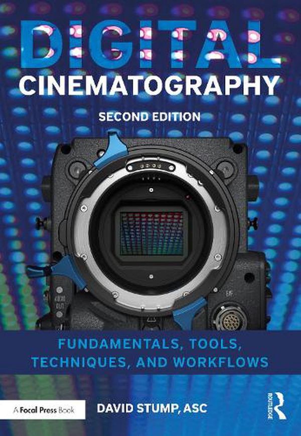 Cover Art for 9781138603868, Digital Cinematography: Fundamentals, Tools, Techniques, and Workflows by David Stump