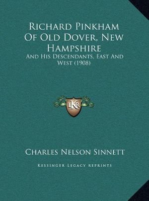 Cover Art for 9781169766532, Richard Pinkham of Old Dover, New Hampshire Richard Pinkham of Old Dover, New Hampshire: And His Descendants, East and West (1908) and His Descendants by Charles Nelson Sinnett