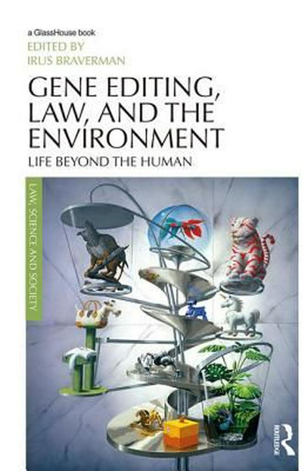 Cover Art for 9781138051126, Gene Editing, Law, and the EnvironmentLife Beyond the Human by 