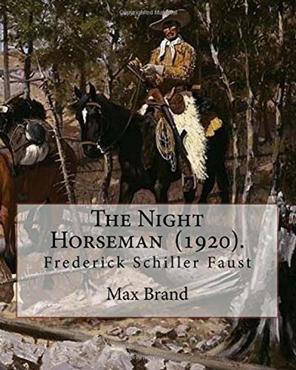Cover Art for 9781719285681, The Night Horseman (1920). By: Max Brand (Frederick Schiller Faust): This book is sequel to The Untamed: the second book in the Dan Barry series. by Brand, Max