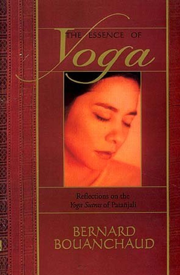 Cover Art for 9788170306870, The Essence of Yoga ; Reflections on the Yoga Sutras of Patanjali by Bernard Bouanchaud
