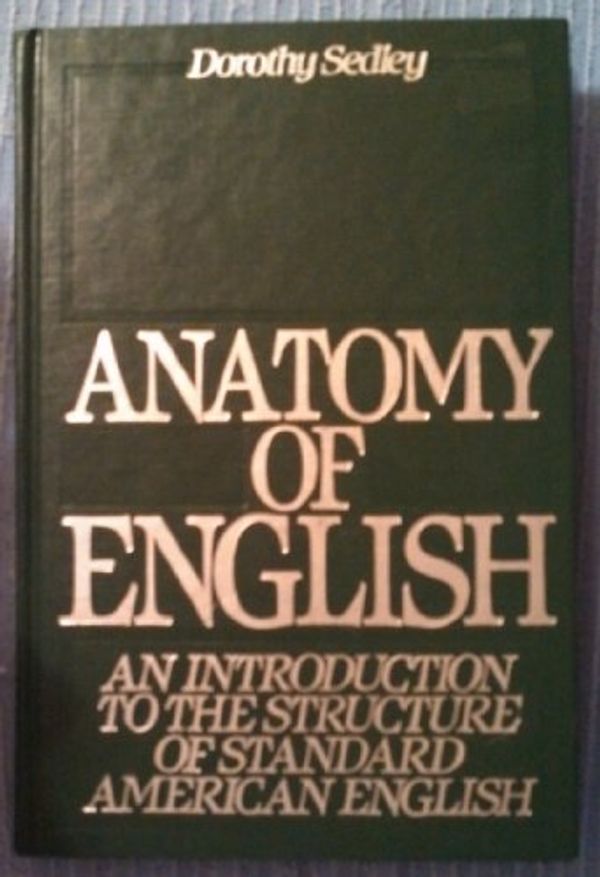 Cover Art for 9780312026875, Anatomy of English: An Introduction to the Structure of Standard American English by Dorothy Sedley