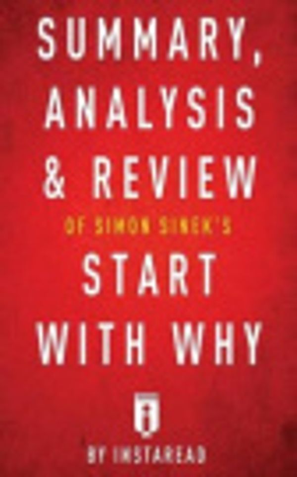 Cover Art for 9781539636458, Summary, Analysis & Review of Simon Sinek's Start With Why by Instaread